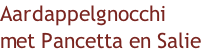 Aardappelgnocchi met Pancetta en Salie
