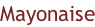 Mayonaise